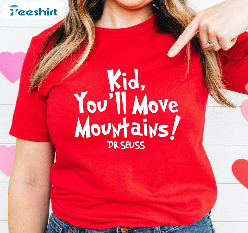 Kid You'll Move Mountains Shirt, National Read Across America Sweater Short Sleeve