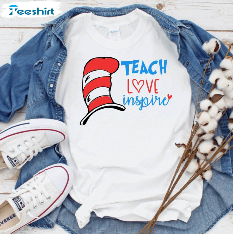 Dr Seuss Teach Love Inspire Shirt, Trendy Unisex Hoodie Crewneck