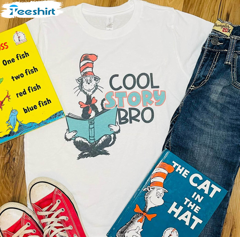 Cool Story Bro Funny Shirt, Dr. Seuss Sweatshirt Unisex T-shirt