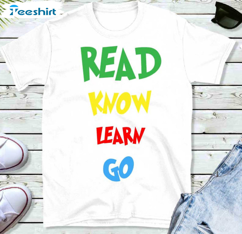 Read Know Learn Go Trendy Shirt, Read Across America Unisex T-shirt Short Sleeve