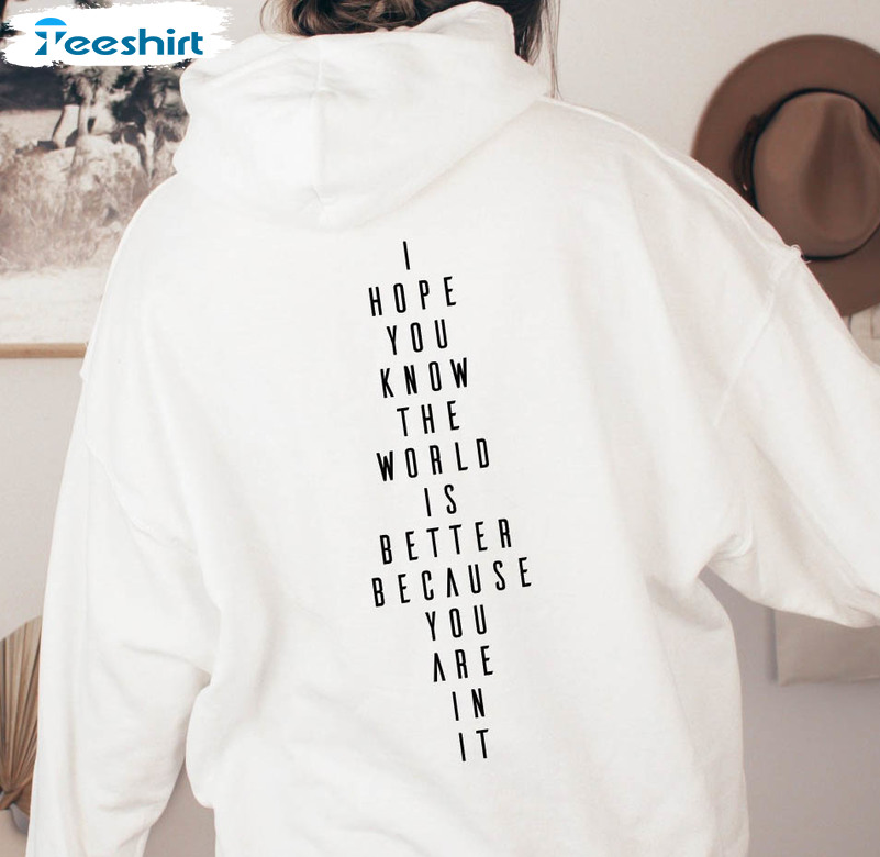 I Hope You Know The World Is Better Because You Are In It Vintage Sweatshirt, Unisex Hoodie