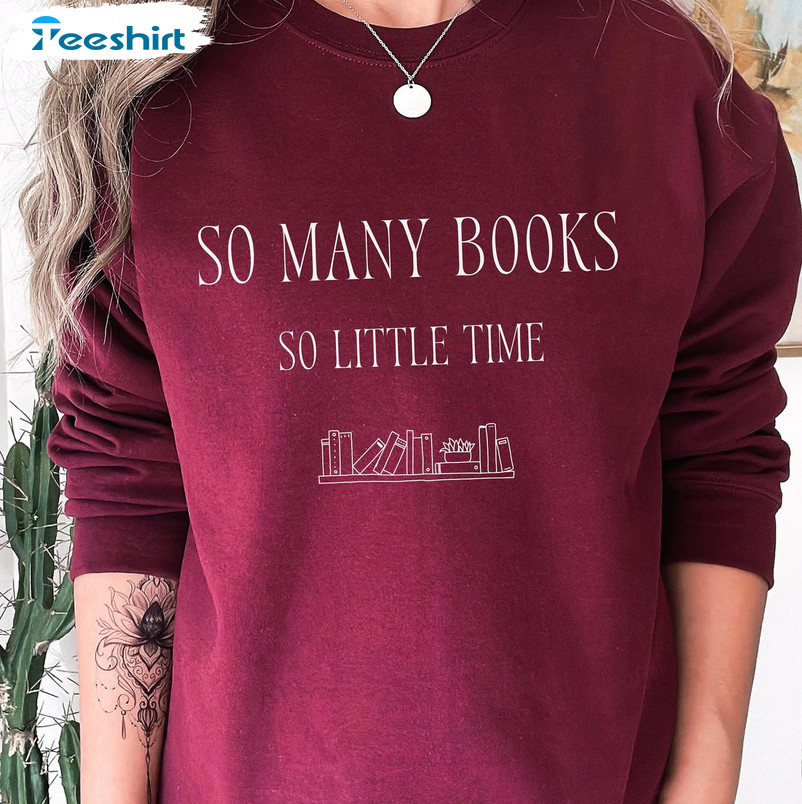 So Many Books So Little Time Sweatshirt, Book Lover Unisex Hoodie Long Sleeve