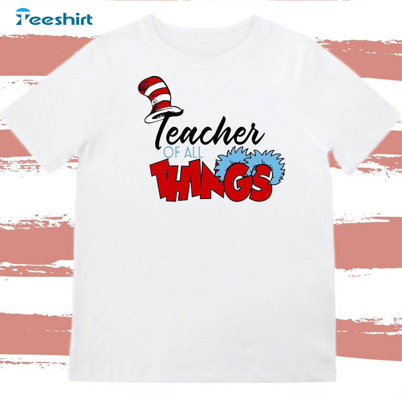 Teacher Of All Things Funny Shirt, Dr Seuss Short Sleeve Sweatshirt