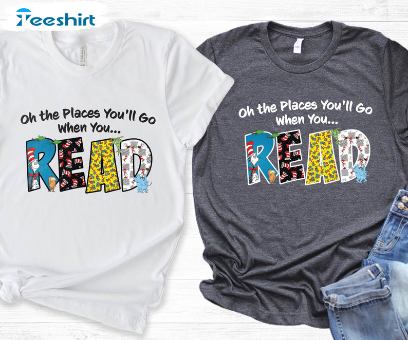 Seuss School Shirt, Oh The Places You'll Go When You Read Crewneck Unisex T-shirt