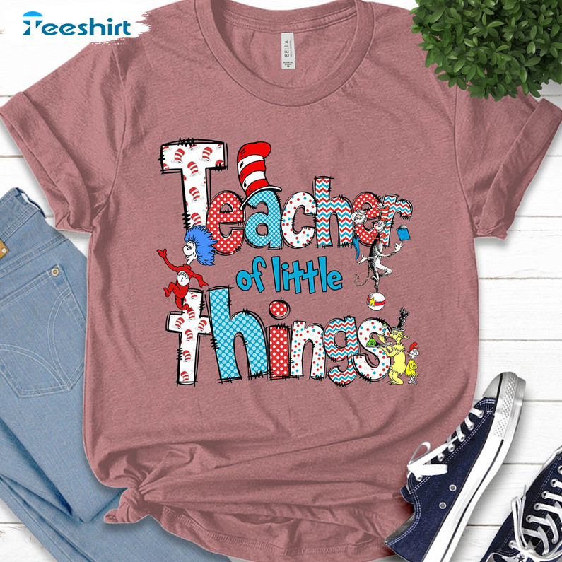 Teacher Of Little Things Shirt , Seuss Teacher Short Sleeve Unisex T-shirt