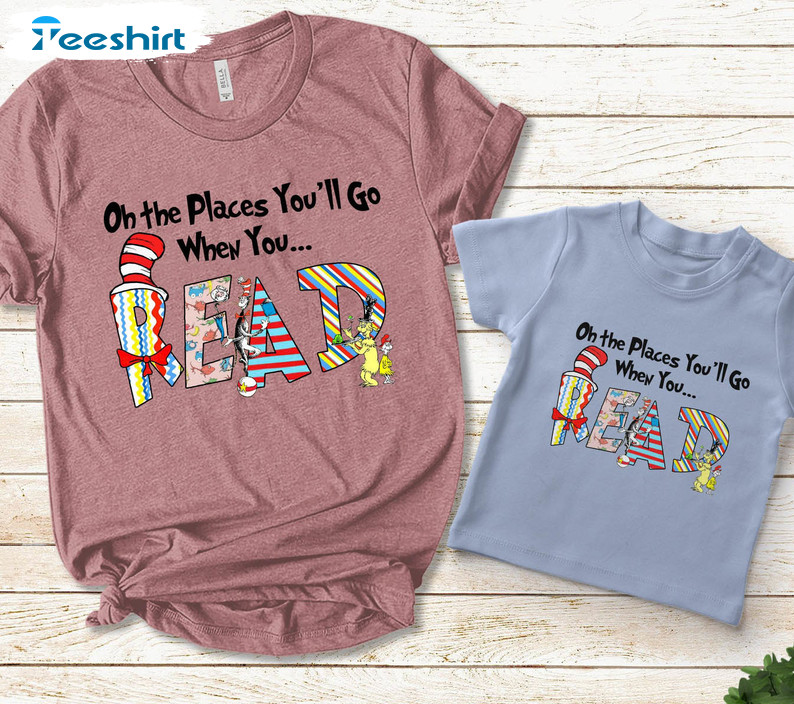 Oh The Places You'll Go When You Read Trendy Shirt, Teacher Long Sleeve Unisex T-shirt