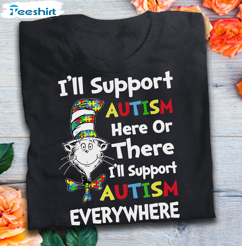 Cat In The Hat I'll Support Autism Here Or There I'll Support Everywhere Cute Sweatshirt, Unisex T-shirt