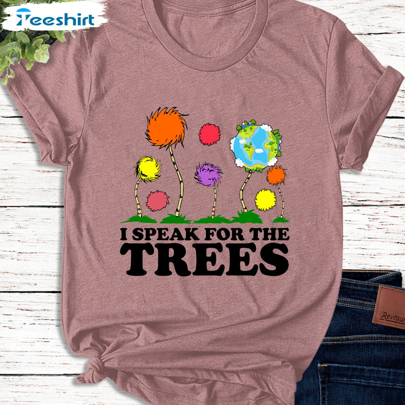 I Speak For The Trees Shirt, Global Warming Earth Day Unisex T-shirt Short Sleeve