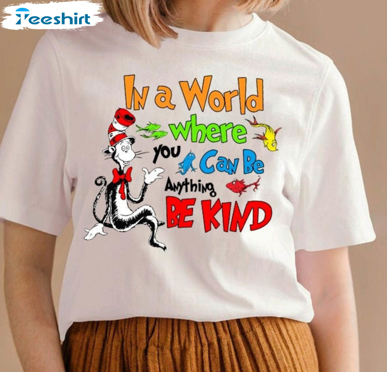 In A World You Can Be Anything Be Kind Funny Shirt, Trendy Dr Seuss Long Sleeve Unisex Hoodie