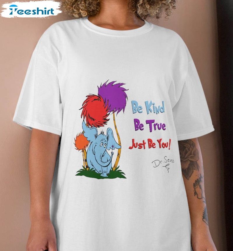 Be Kind Be True Just Be You Shirt, Dr. Seuss Short Sleeve Tee Tops