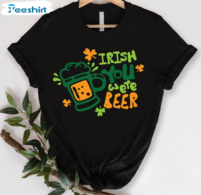 Irish You Were Beer Cute Shirt, Trendy St Patricks Day Crewneck Short Sleeve