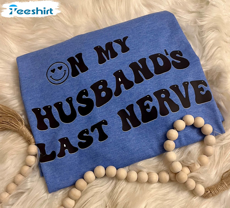 On My Husband's Last Nerve Shirt, Trendy Tee Tops Short Sleeve