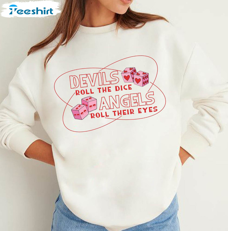 Devils Roll The Dice Sweatshirt, The Dice Angels Roll Their Eyes Unisex Hoodie Crewneck