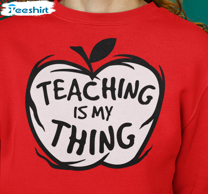 Teaching Is My Thing Vinatge Shirt, Teacher Of All Things Tee Tops Unisex Hoodie