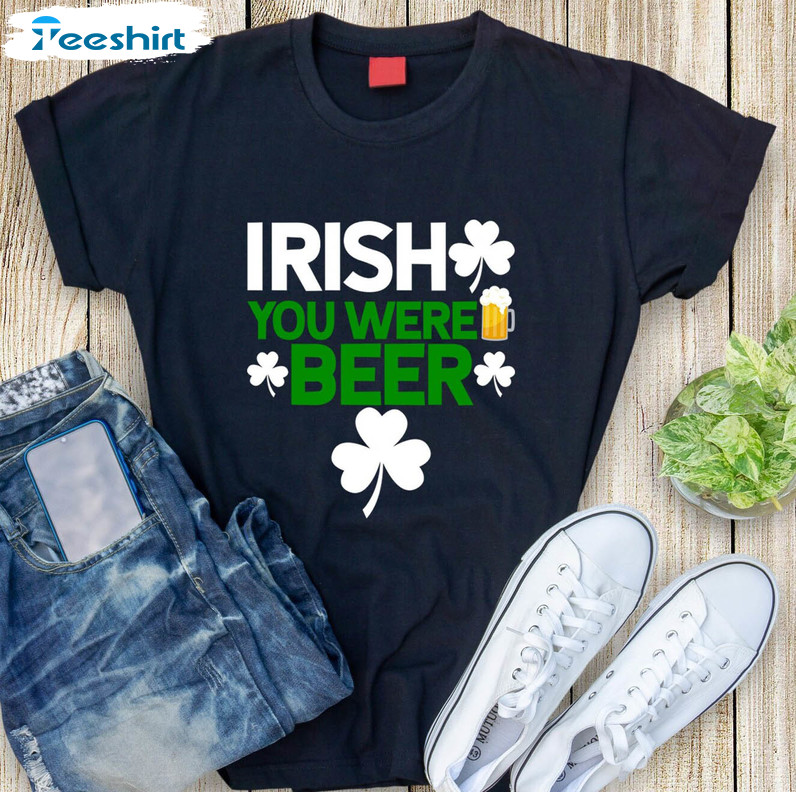 Irish You Were Beer Trendy Shirt, Funny St Patricks Day Unisex Hoodie Long Sleeve