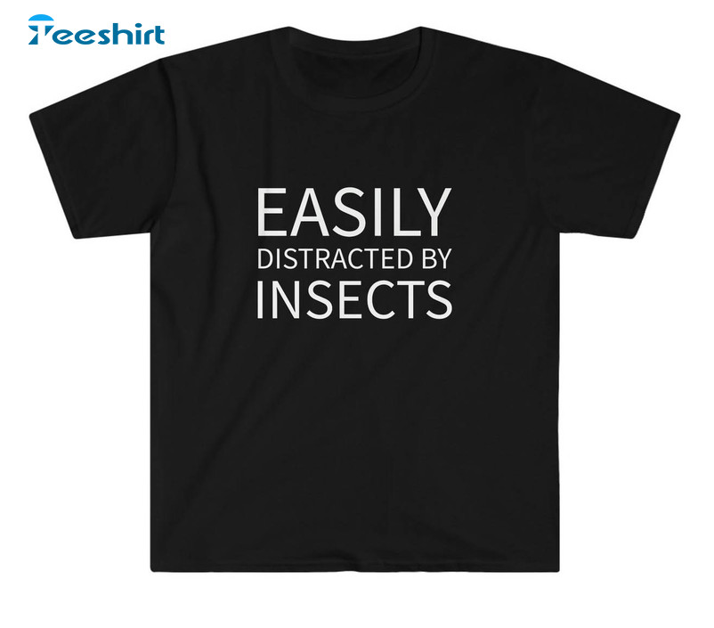 Easily Distracted By Insects Shirt, Entomologist Entomophagist Bug Long Sleeve Unisex T-shirt