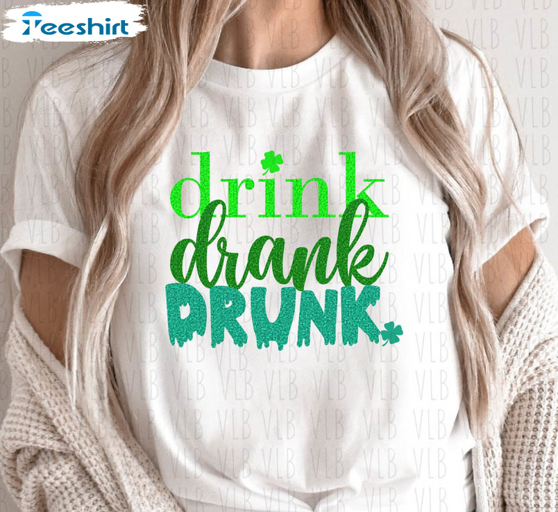Drink Drank Drunk St Patricks Day Shirt, Trendy Sweatshirt Unisex Hoodie