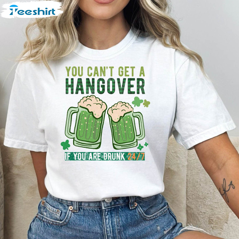 You Can't Get A Hangover Vintage Shirt, St Patricks Day Unisex T-shirt Long Sleeve