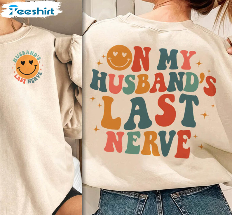 On My Husband's Last Nerve Cute Smile Face Shirt, Trendy Wife Life Unisex T-shirt Short Sleeve