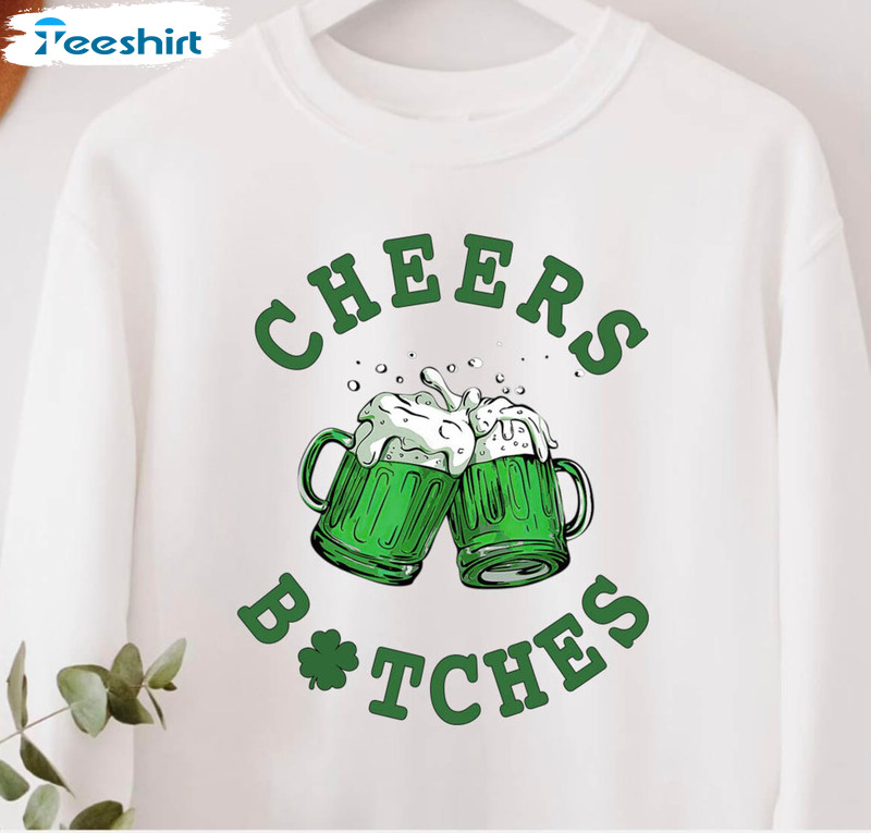 Cheers Bitches Sweatshirt, St Patricks Day Beer Party Unisex T-shirt Short Sleeve