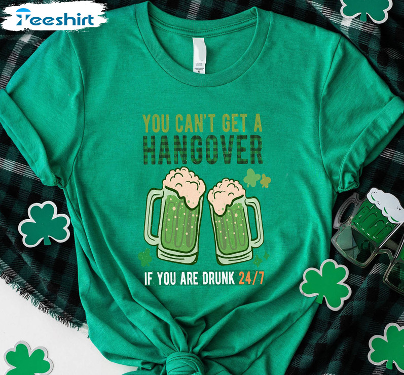 You Cant Get A Hangover Shirt, Trendy Patricks Day Long Sleeve Unisex T-shirt