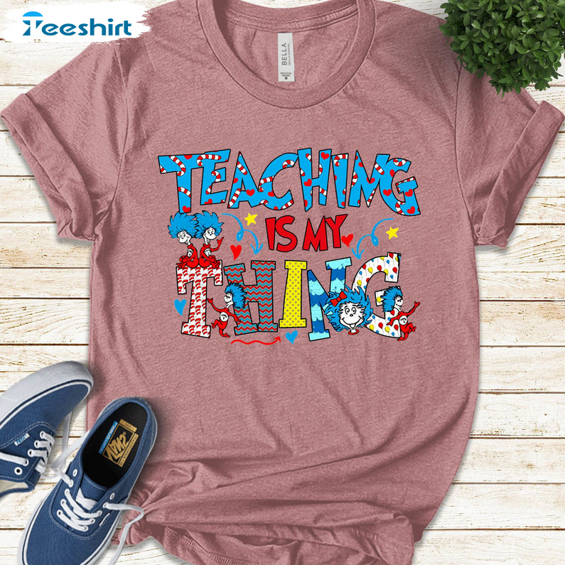 Teaching Is My Thing Teacher Shrit, Funny Dr Seuss Long Sleeve Tee Tops