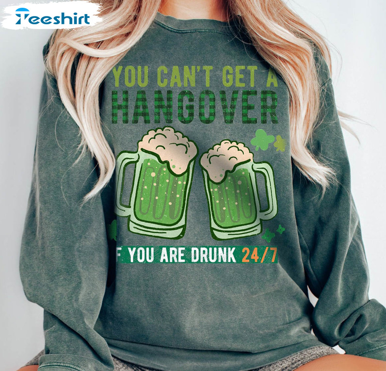 Irish Getting Drunk Shirt, You Can't Get A Hangover If You Are Drunk Long Sleeve Unisex T-shirt