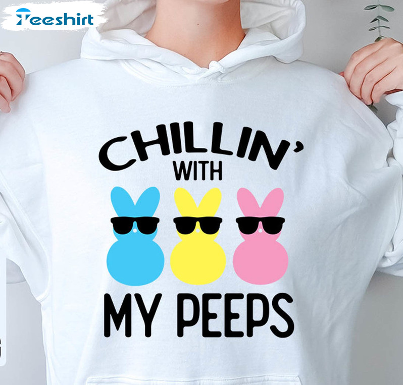 Chillin With My Peeps Cute Shirt, Trendy Easter Day Short Sleeve Crewneck