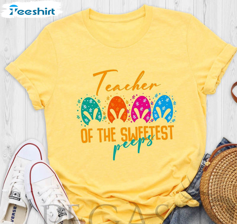 Teacher Of The Sweetest Peeps Cute Shirt, Trendy Funny Teacher Short Sleeve Long Sleeve