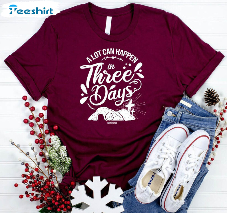 A Lot Can Happen In 3 Days Shirt, Christian Easter Short Sleeve Crewneck