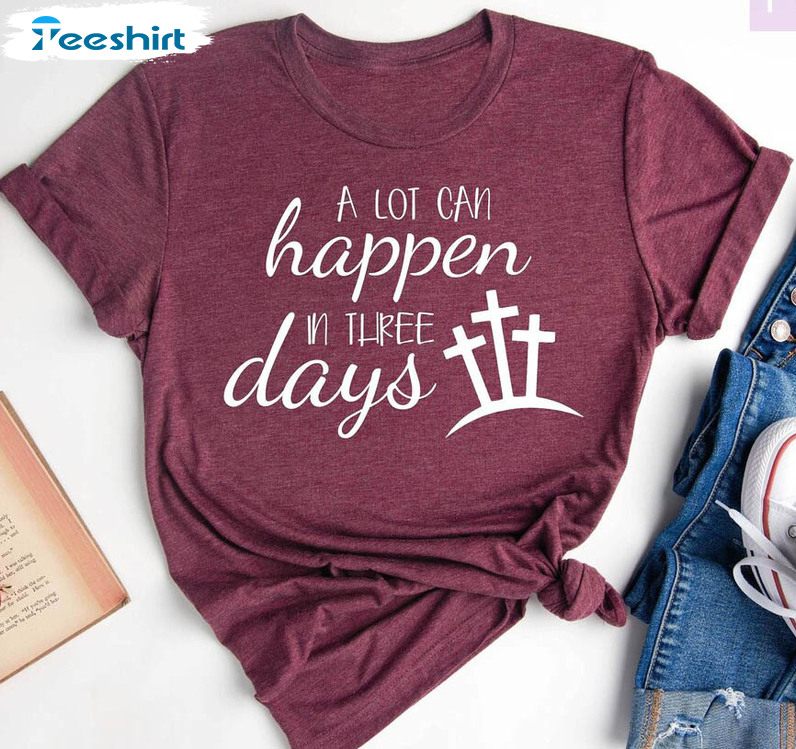 A Lot Can Happen In 3 Days Trendy Shirt, Vintage Easter Days Sweatshirt Unisex Hoodie