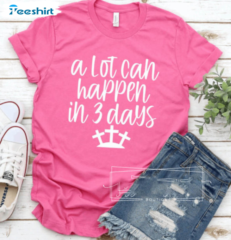 A Lot Can Happen In 3 Days Funny Shirt, Easter Crewneck Sweatshirt