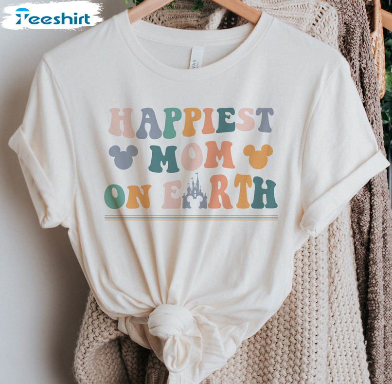 Happiest Mom On Earth Funny Shirt, Disneyland Sweatshirt Unisex Hoodie