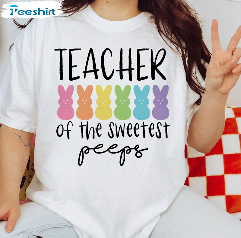 Easter Teacher Trendy Shirt, Teacher Of Sweetest Peeps Crewneck Unisex T-shirt