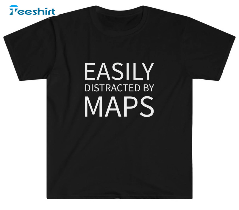 Easily Distracted By Maps Trendy Shirt, Geographer Cartographer Map Long Sleeve Sweater