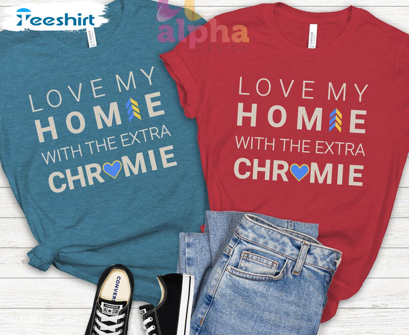 Love My Homie With The Extra Chromie Vintage Shirt, Trendy Down Syndrome Unisex T-shirt Crewneck