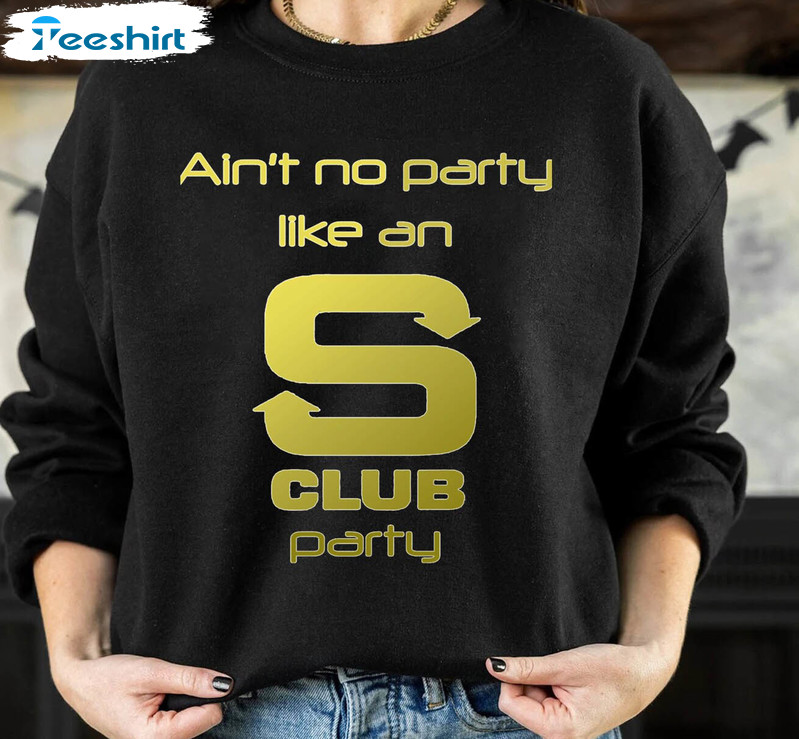 S Club 7 Shirt, Ain't No Party Like An Club Party Unisex Hoodie Long Sleeve