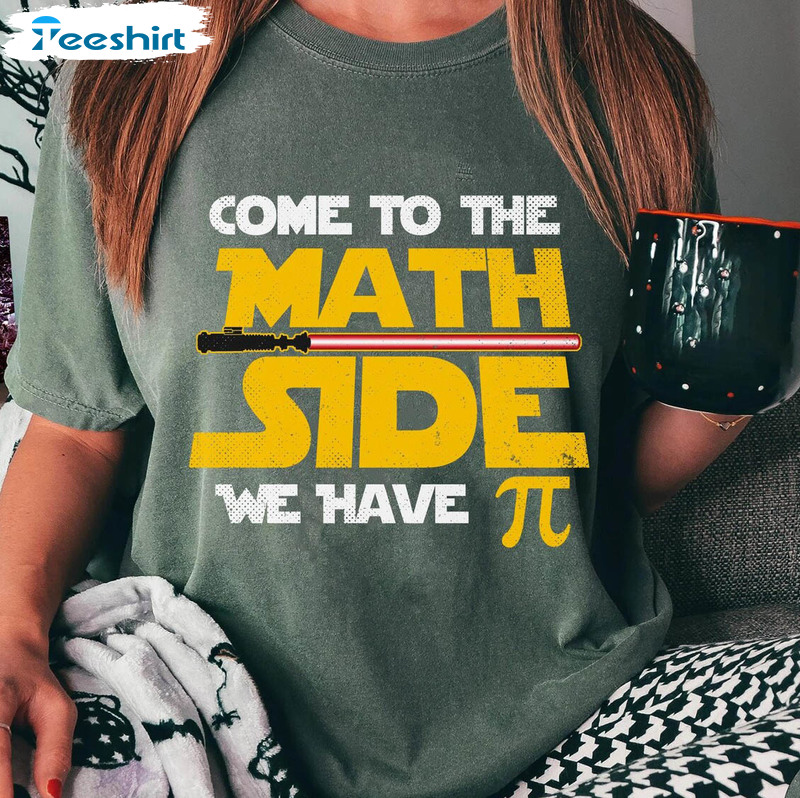 Come To The Math Side We Have Pi Shirt, Trendy Unisex T-shirt Long Sleeve