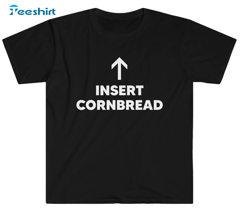 Insert Cornbread Trendy Sweatshirt, Unisex T-shirt