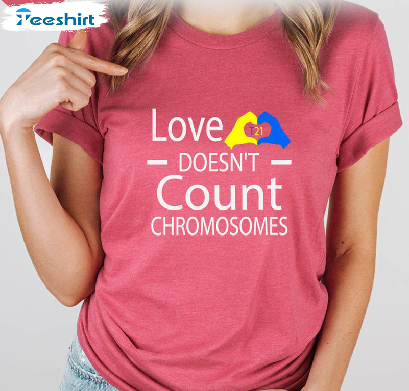 Love Doesn't Count Chromosomes Trendy Shirt, Trisomy Awareness Month Tee Tops Unisex Hoodie