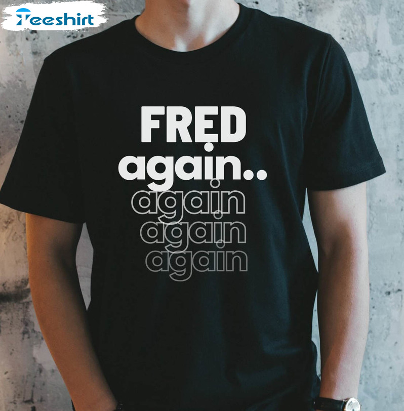 Fred Again Shirt, Edm Techno Fred Again Unisex Hoodie Crewneck