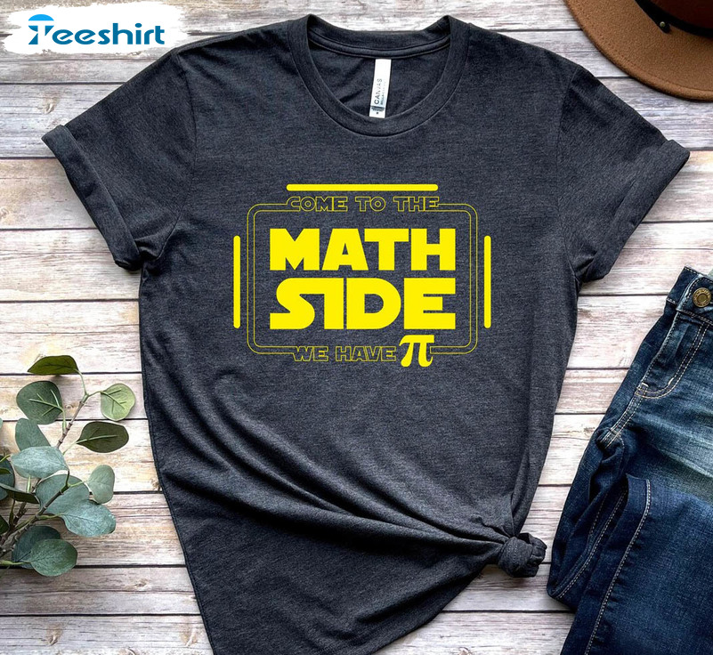 Funny Come To The Math Side We Have Pi Shirt, Math Teacher Long Sleeve Unisex T-shirt