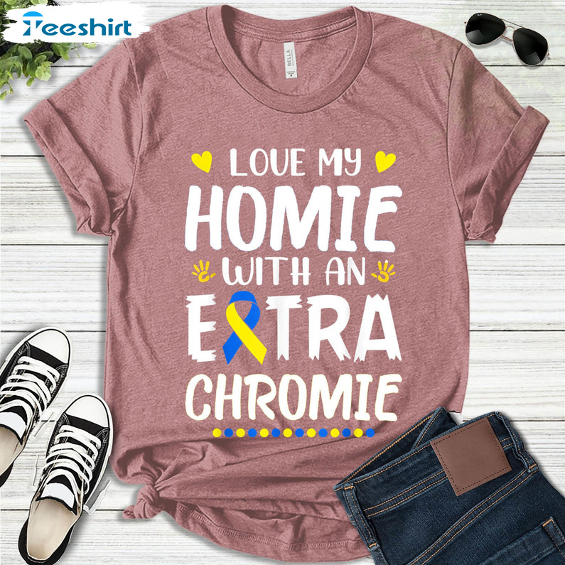 Love My Homie With The Extra Chromie Shirt, Vintage Down Syndrome Awareness Short Sleeve Crewneck