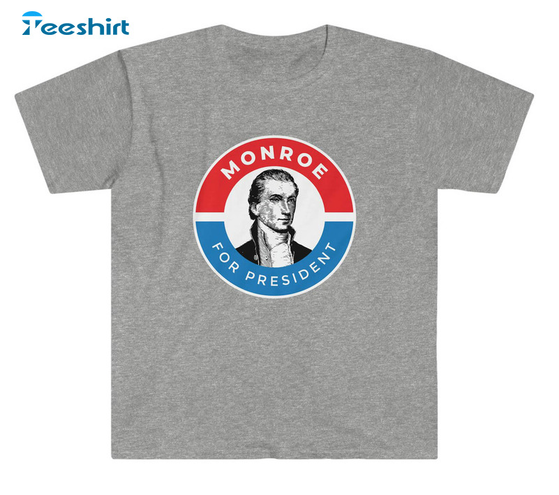 James Monroe For President Trendy Sweatshirt, Unisex T-shirt