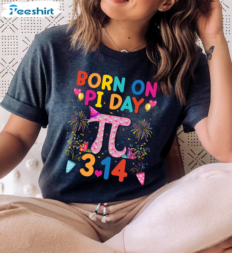 Born On Pi Day Birthday Come To The Math Shirt, Trendy We Have Pi Unisex Hoodie Crewneck