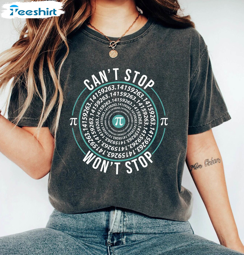 Can't Stop Won't Stop Pi Day Trendy Shirt, Funny Math Teacher Long Sleeve Unisex Hoodie