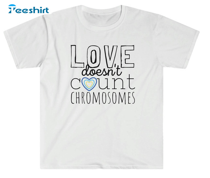 Love Doesn't Count Chromosomes Shirt, Down Syndrome Awareness Short Sleeve Sweatshirt