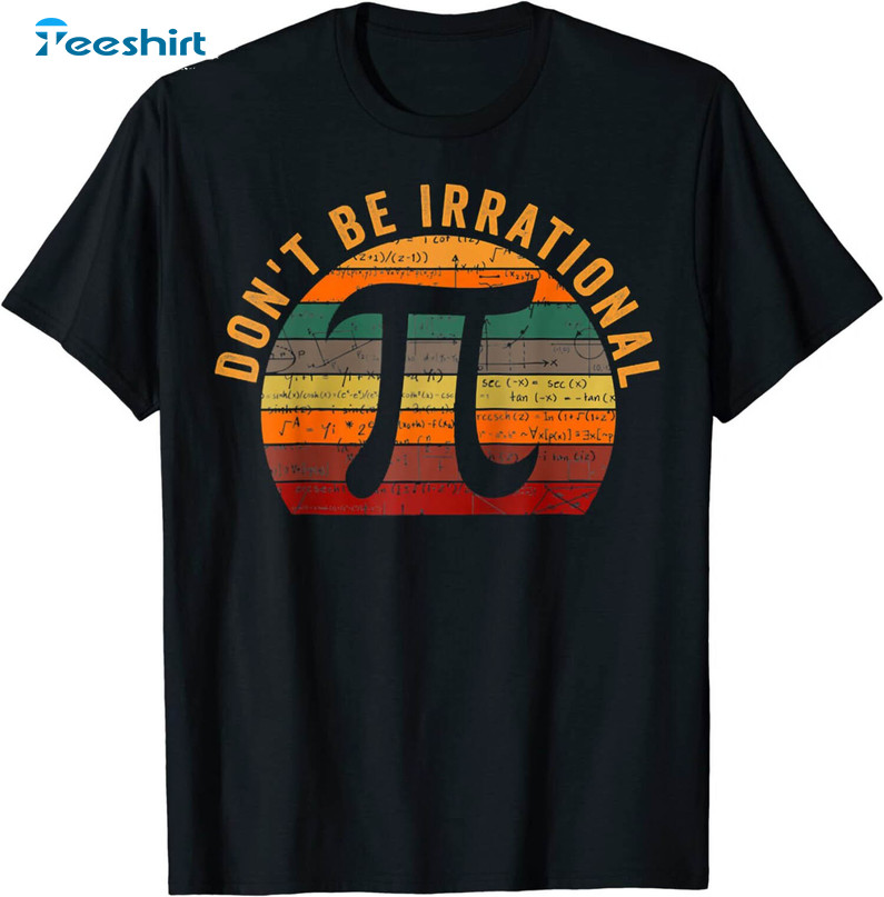 Don't Be Irrational Pi Vintage Shirt, Pi Day Math Teacher Unisex Hoodie Long Sleeve