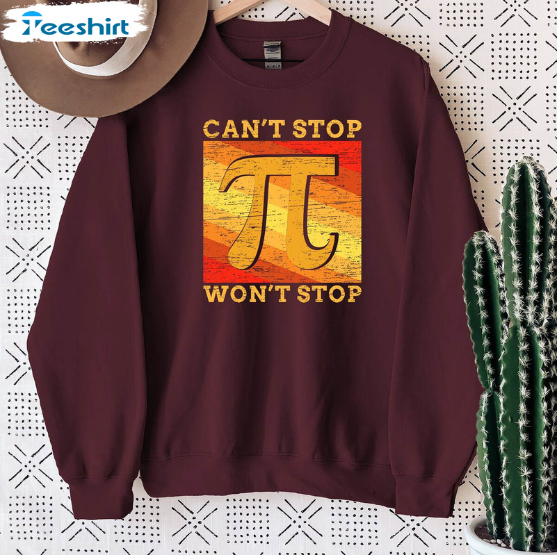 Can't Stop Won't Stop Pi Day Shirt, Math Teacher Unisex Hoodie Crewneck