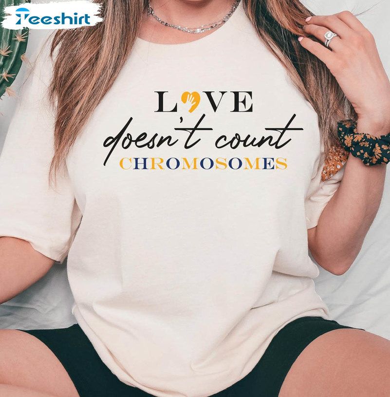 Down Syndrome Trendy Shirt, Love Doesn't Count Chromosomes Crewneck Short Sleeve